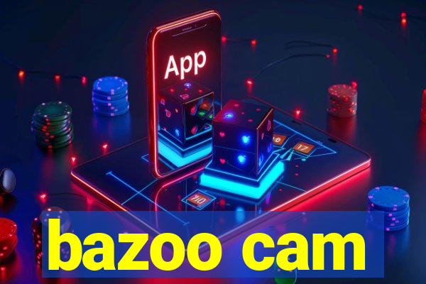 bazoo cam