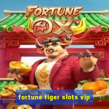 fortune tiger slots vip