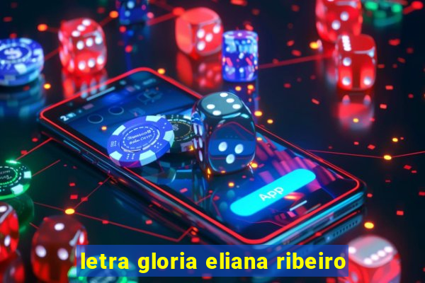 letra gloria eliana ribeiro