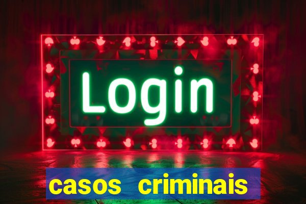 casos criminais para resolver