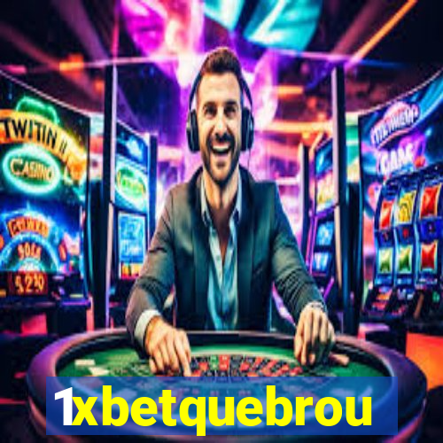 1xbetquebrou