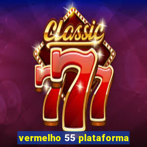 vermelho 55 plataforma