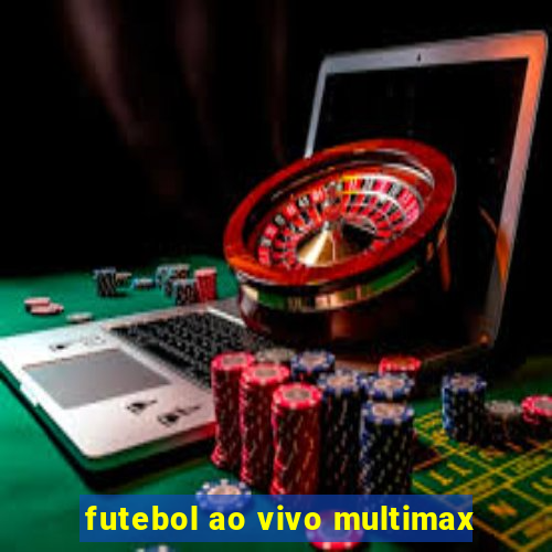 futebol ao vivo multimax