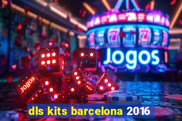 dls kits barcelona 2016