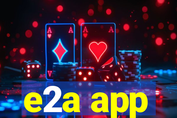 e2a app