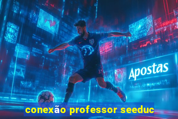 conexão professor seeduc