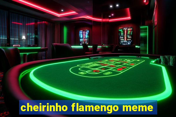 cheirinho flamengo meme