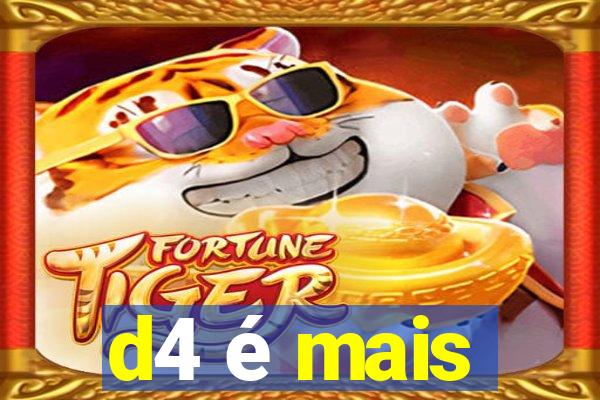 d4 é mais