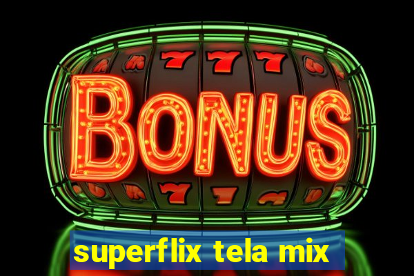 superflix tela mix