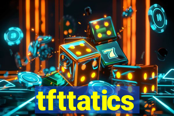 tfttatics