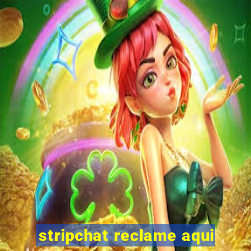 stripchat reclame aqui