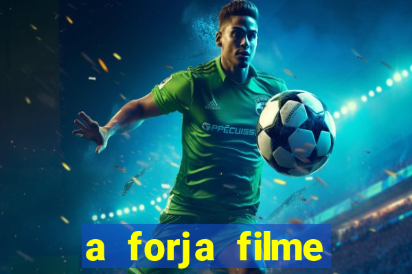 a forja filme completo dublado topflix