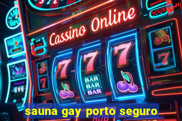 sauna gay porto seguro