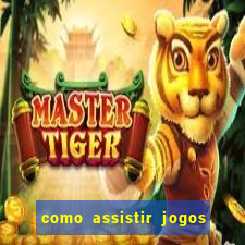 como assistir jogos sem delay