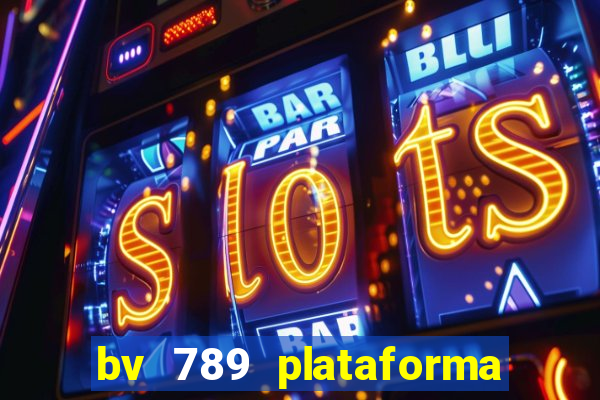 bv 789 plataforma de jogos