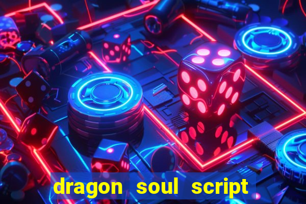 dragon soul script no key