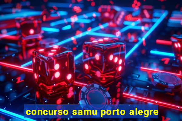 concurso samu porto alegre