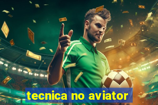 tecnica no aviator