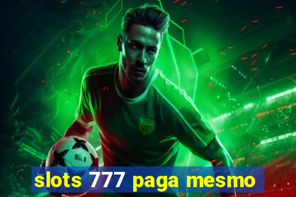 slots 777 paga mesmo