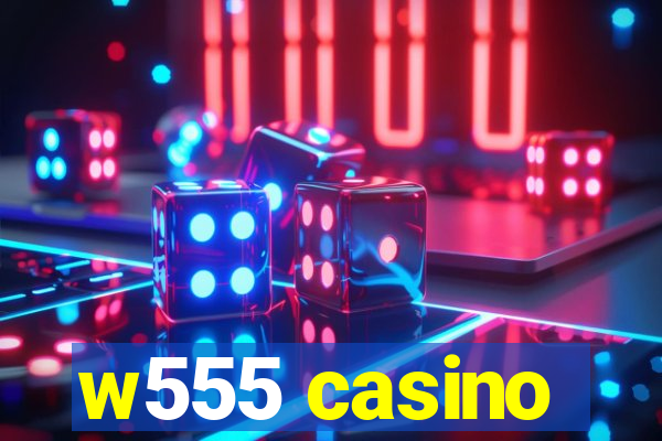 w555 casino