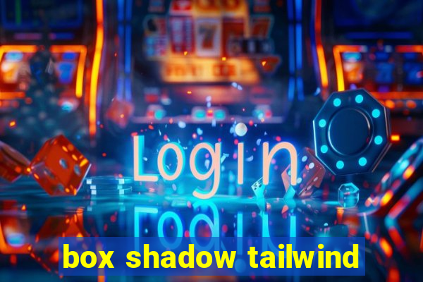 box shadow tailwind