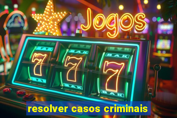 resolver casos criminais