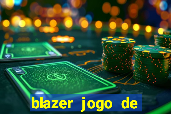 blazer jogo de ganhar dinheiro