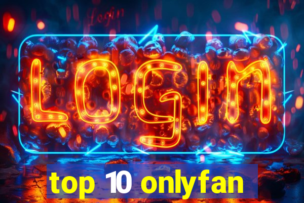 top 10 onlyfan