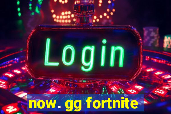 now. gg fortnite