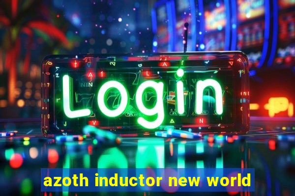 azoth inductor new world