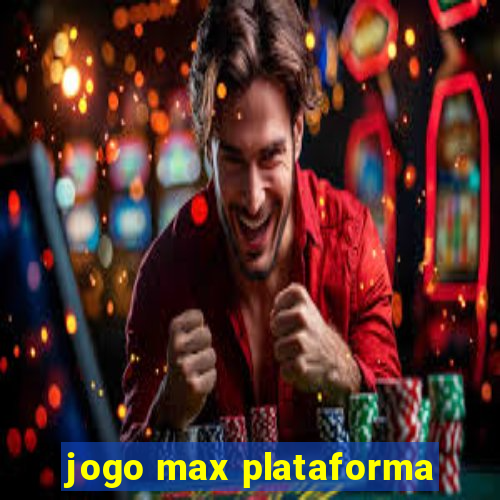 jogo max plataforma