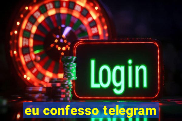 eu confesso telegram