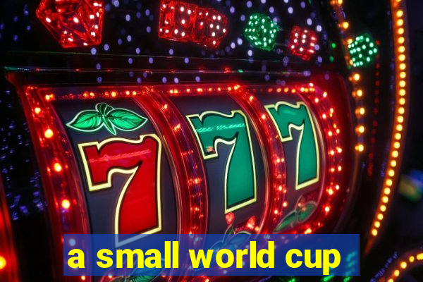 a small world cup