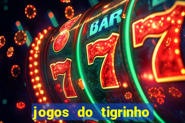 jogos do tigrinho que da bonus no cadastro