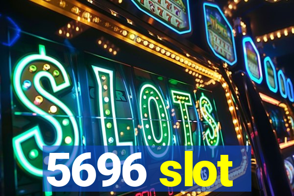 5696 slot