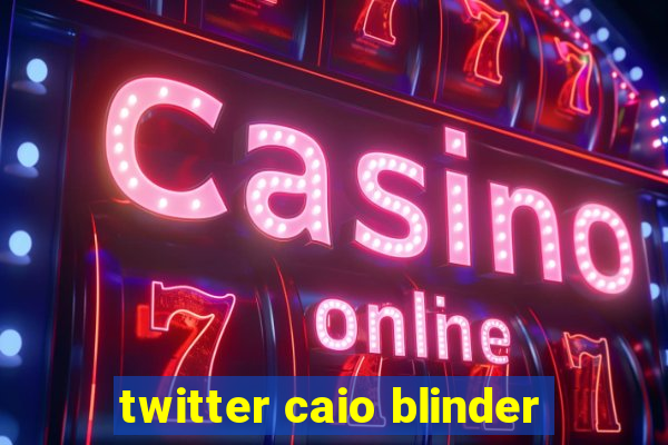 twitter caio blinder