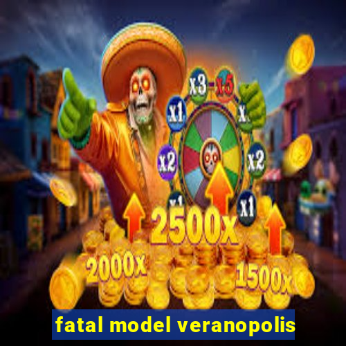 fatal model veranopolis