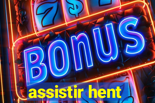 assistir hent