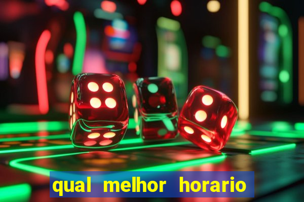 qual melhor horario para ganhar dinheiro no fortune tiger