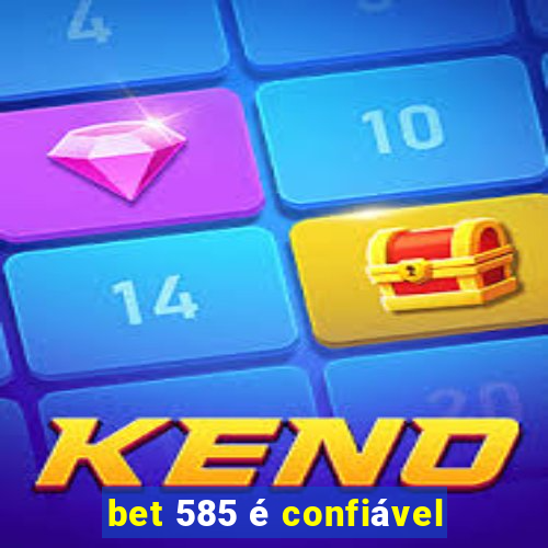 bet 585 é confiável