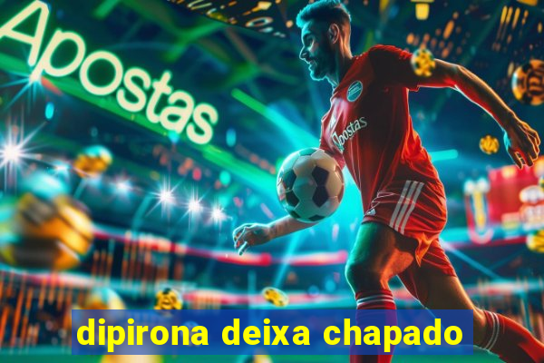 dipirona deixa chapado