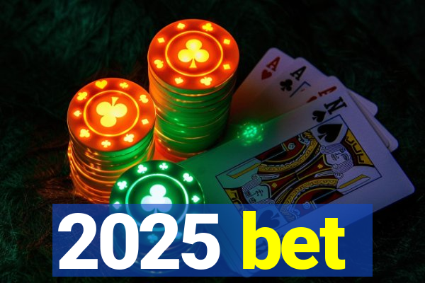 2025 bet