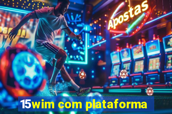 15wim com plataforma