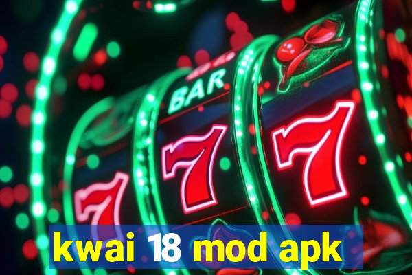 kwai 18 mod apk