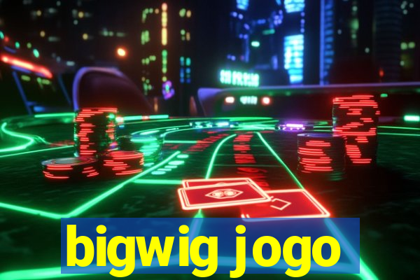 bigwig jogo