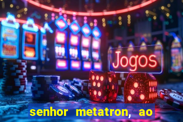 senhor metatron, ao senhor maitreya e a saint germain