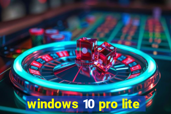 windows 10 pro lite