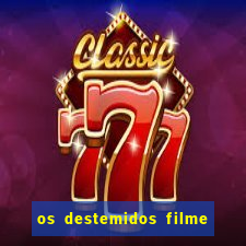 os destemidos filme completo dublado