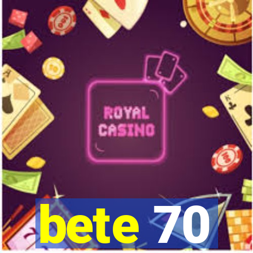 bete 70