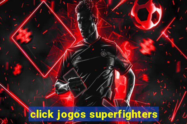 click jogos superfighters